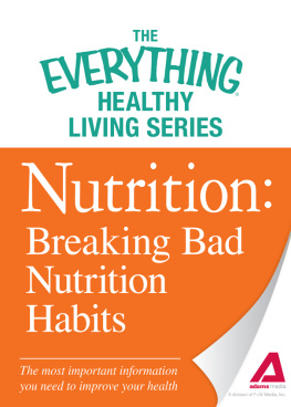 Adams Media - Nutrition: Breaking Bad Nutrition Habits: The most important information you need to improve your health