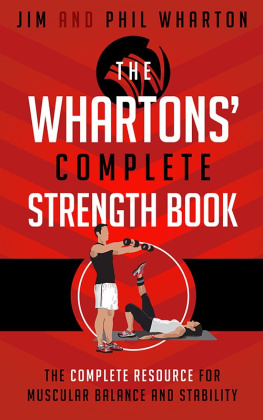 Jim Wharton The Whartons Complete Strength Book: The Complete Resource for Muscular Balance and Stability