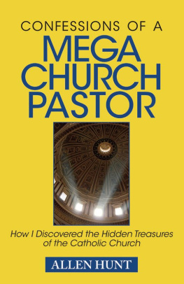 Allen R. Hunt Confessions of a Mega Church Pastor: How I Discovered the Hidden Treasures of the Catholic Church