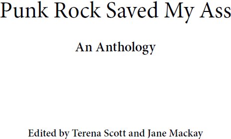 Punk Rock Saved My Ass An Anthology edited by Terena Scott and Jane Mackay - photo 2