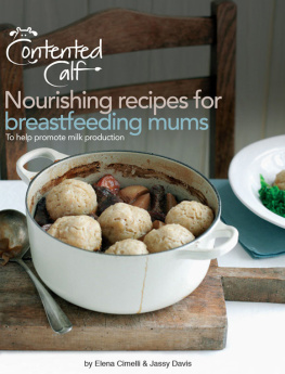 Elena Cimelli The Contented Calf Cookbook: Nourishing Recipes for Breastfeeding Mums: To Help Promote Milk Production