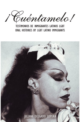 Juliana Delgado Lopera ¡Cuéntamelo!: Testimonios de Inmigrantes Latinos LGBT / Oral Histories by LGBT Latino Immigrants