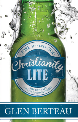 Glen Berteau - Christianity Lite: Stop Drinking a Watered-Down Gospel