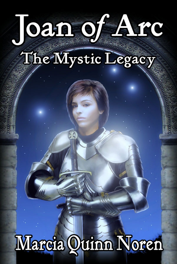 by Marcia Quinn Noren Joan of Arc The Mystic Legacy Marcia Quinn Noren ebook - photo 1