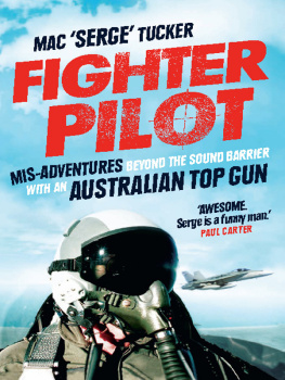 Mac Serge Tucker Fighter Pilot: Mis-Adventures beyond the sound barrier with an Australian Top Gun