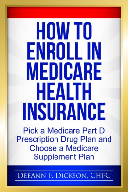 DeeAnn F. Dickson - How to Enroll in Medicare Health Insurance: Choose a Medicare Part D Drug Plan and a Medicare Supplement Plan