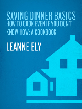 Leanne Ely - Saving Dinner Basics: How to Cook Even If You Dont Know How: A Cookbook