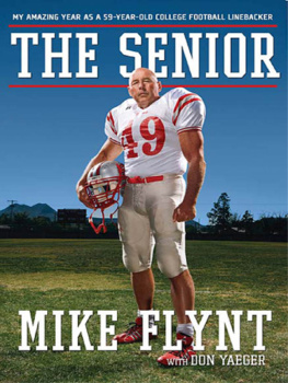 Mike Flynt - The Senior: My Amazing Year as a 59-Year-Old College Football Linebacker