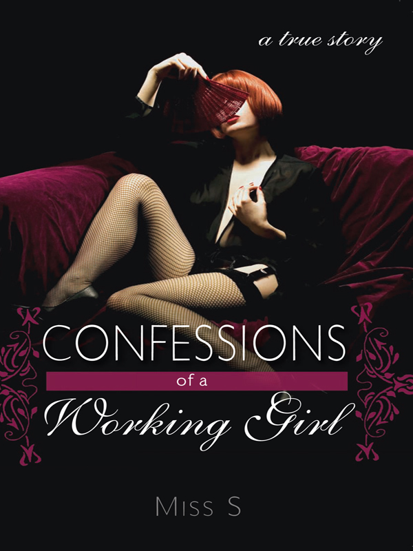 CONFESSIONS of a Working Girl a true story MISS S Copyright 2008 by Miss - photo 1