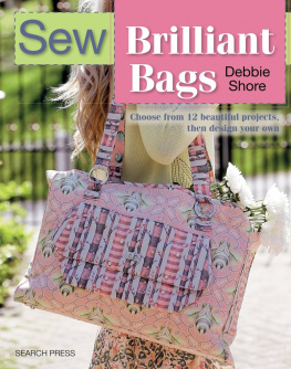 Debbie Shore - Sew Brilliant Bags: Choose from 12 beautiful projects, then design your own