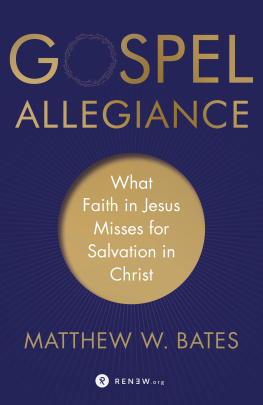 Matthew W. Bates Gospel Allegiance: What Faith in Jesus Misses for Salvation in Christ