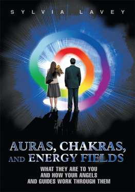 Sylvia Lavey - Auras, Chakras, and Energy Fields: What They Are To You and How Your Angels and Guides Work Through Them
