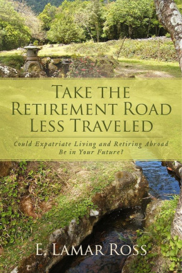 E. Lamar Ross - Take The Retirement Road Less Traveled: Could Expatriate Living and Retiring Abroad Be In Your Future?