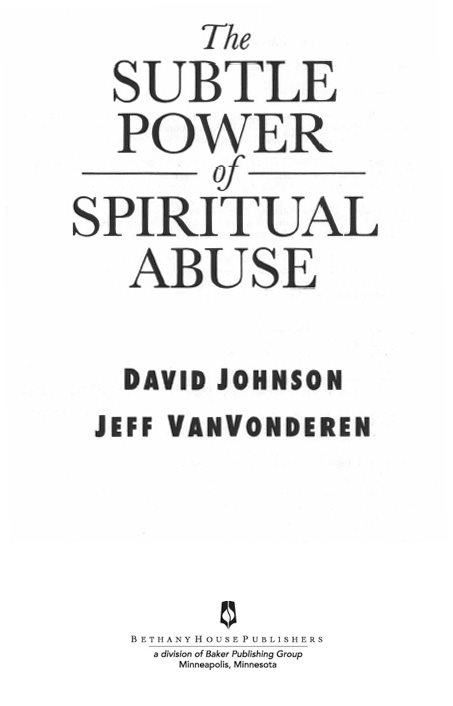 The Subtle Power of Spiritual Abuse Copyright 1991 David Johnson and Jeff - photo 1