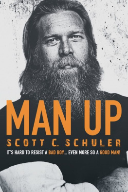 Scott C. Schuler MAN UP: Its Hard to Resist a Bad Boy…Even More So a Good Man!