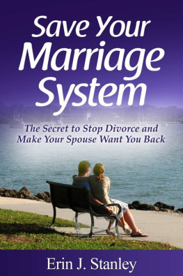 Erin J. Stanley Save Your Marriage System: The Secret to Stop Divorce and Make Your Spouse Want You Back