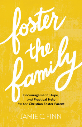 Jamie C. Finn - Foster the Family: Encouragement, Hope, and Practical Help for the Christian Foster Parent