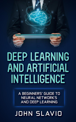 John Slavio - Deep Learning and Artificial Intelligence: A Beginners Guide to Neural Networks and Deep Learning