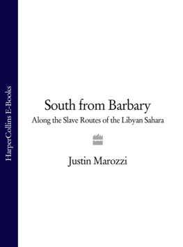 Justin Marozzi - South From Barbary: Along the Slave Routes of the Libyan Sahara