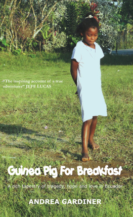 Andrea Gardiner Guinea Pig for Breakfast: A Rich Tapestry of Life and Love, Tragedy and Hope in Ecuador