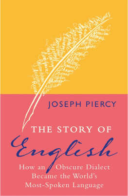 Joseph Piercy - The Story of English: How an Obscure Dialect Became the Worlds Most-Spoken Language