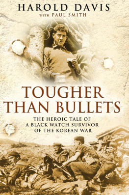 Harold Davis Tougher Than Bullets: The Heroic Tale of a Black Watch Survivor of the Korean War