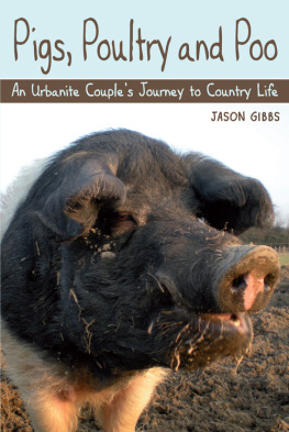 Jason Gibbs - Pigs, Poultry and Poo: An Urbanite Couples Journey to Country Life