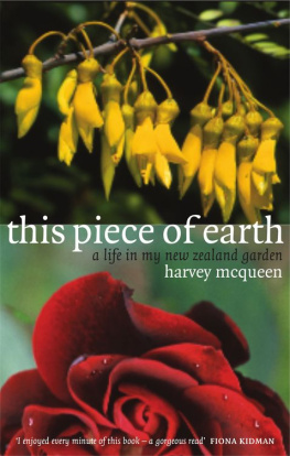 Harvey McQueen This Piece of Earth: A Life in My New Zealand Garden