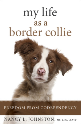 Nancy L. Johnston - My Life As a Border Collie: Freedom from Codependency