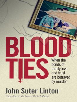 John Suter Linton Blood Ties: When the bonds of family love and trust are betrayed by murd er