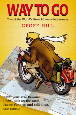 Geoff Hill Way to Go: Two of the Worlds Great Motorcycle Journeys