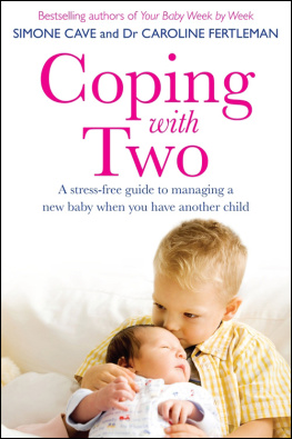 Simone Cave - Coping with Two: A Stress-Free Guide to Managing a New Baby When You Have Another Child