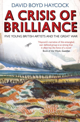 David Boyd Haycock A Crisis of Brilliance: Five Young British Artists and the Great War