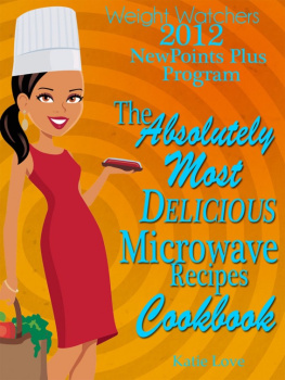 Katie Love - Weight Watchers 2012 New Points Plus Program The Absolutely Most Delicious Microwave Recipes Cookbook