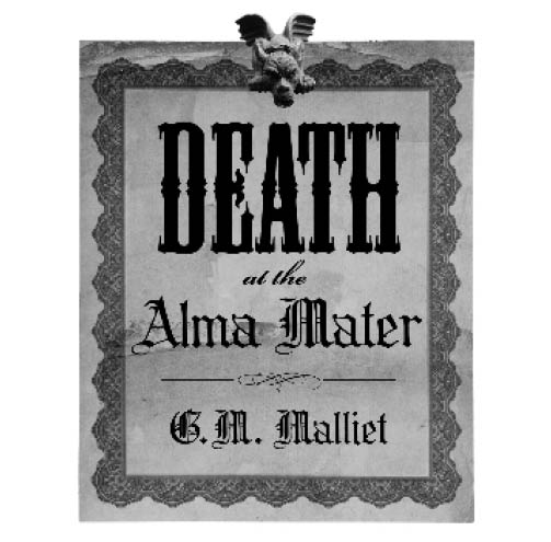 Death at the Alma Mater 2010 by G M Malliet All rights reserved No part - photo 2