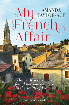 Amanda Taylor-Ace My French Affair: How a Kiwi Woman Found Her Joie de Vivre in the South of France