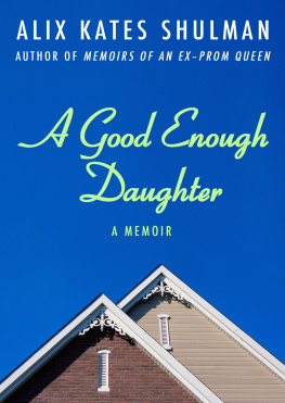 Alix Kates Shulman - A Good Enough Daughter