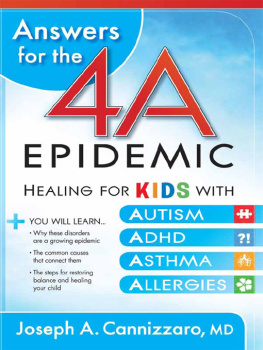 Joseph A Cannizzaro - Answers for the 4-A Epidemic: Healing for Kids with Autism, ADHD, Asthma, and Allergies