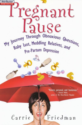 Carrie Friedman - Pregnant Pause: My Journey Through Obnoxious Questions, Baby Lust, Meddling Relatives, and Pre-Partum Depression