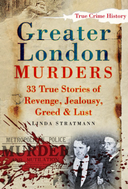 Linda Stratmann Greater London Murders: 33 Stories of Revenge, Jealousy, Greed & Lust