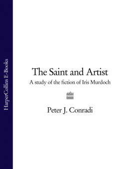 Peter J. Conradi - The Saint and Artist: A Study of the Fiction of Iris Murdoch