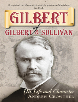 Andrew Crowther - Gilbert of Gilbert and Sullivan: His Life and Character