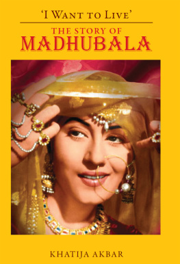 Katijia Akbar - I Want to Live: The Story of Madhubala