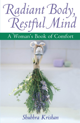 Shubhra Krishan Radiant Body, Restful Mind: A Womans Book of Comfort