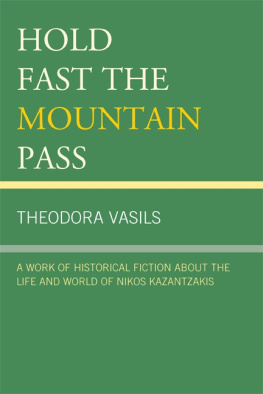 Theodora Vasils - Hold Fast the Mountain Pass: A Work of Historical Fiction about the Life and World of Nikos Kazantzakis