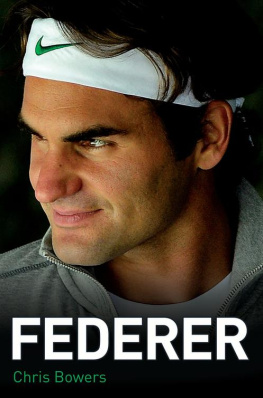 Chris Bowers Federer--The Biography of Roger Federer