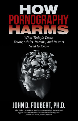 John D. Foubert Ph.D. - How Pornography Harms: What TodayS Teens, Young Adults, Parents, and Pastors Need to Know