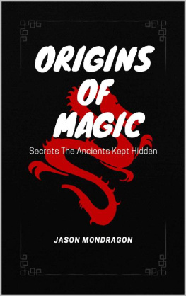 Jason Mondragon - Origins of Magic: Secrets The Ancients Kept Hidden