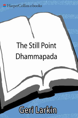 Geri Larkin The Still Point Dhammapada: Living the Buddhas Essential Teachings