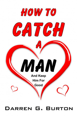 Darren G. Burton - How To Catch A Man: And Keep Him For Good